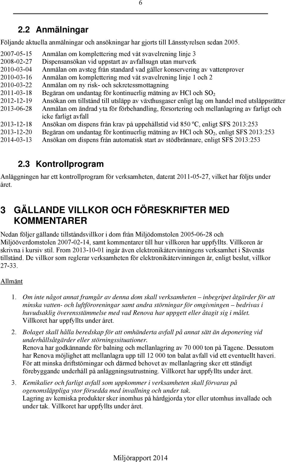 uppstart av avfallsugn utan murverk Anmälan om avsteg från standard vad gäller konservering av vattenprover Anmälan om komplettering med våt svavelrening linje 1 och 2 Anmälan om ny risk- och