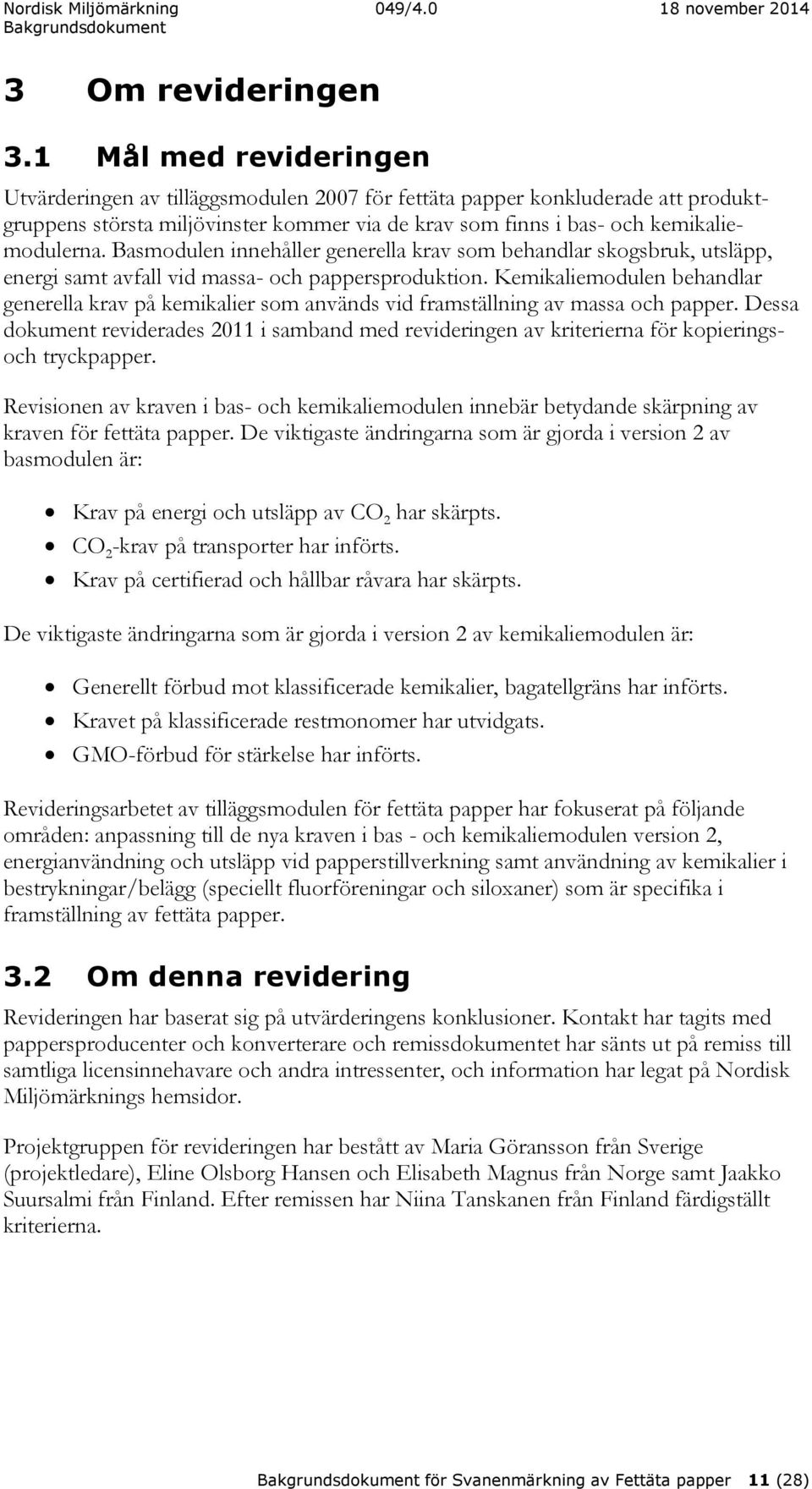 Basmodulen innehåller generella krav som behandlar skogsbruk, utsläpp, energi samt avfall vid massa- och pappersproduktion.