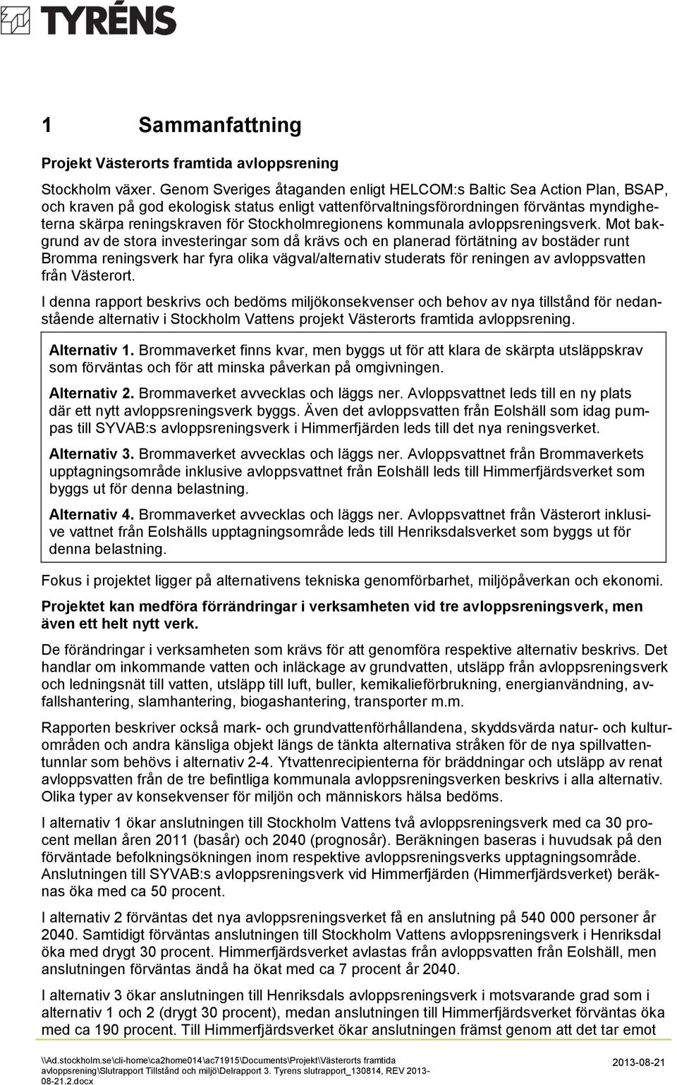 Stockholmregionens kommunala avloppsreningsverk.