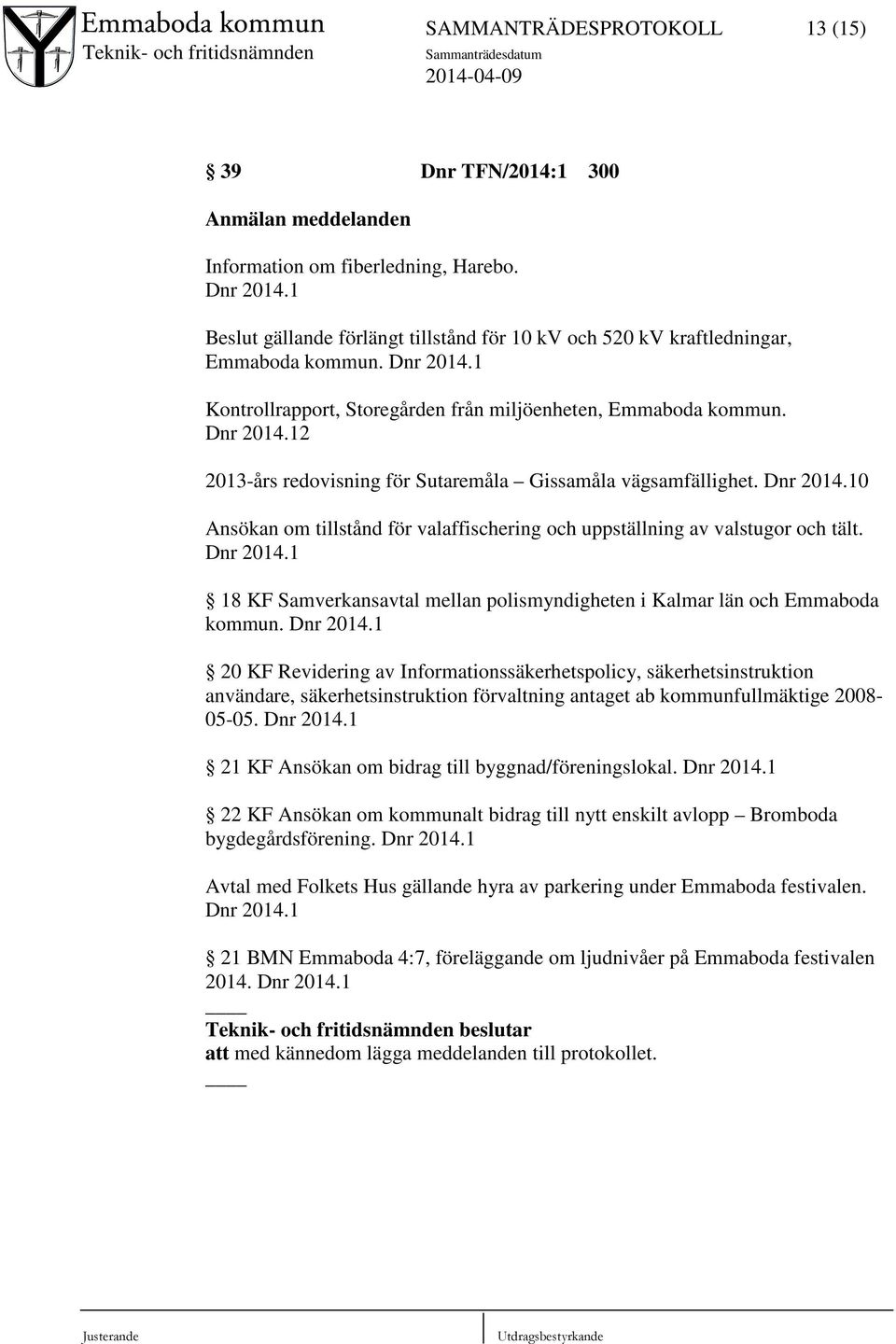 Dnr 2014.10 Ansökan om tillstånd för valaffischering och uppställning av valstugor och tält. Dnr 2014.