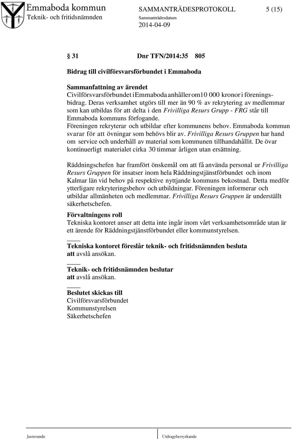 Föreningen rekryterar och utbildar efter kommunens behov. Emmaboda kommun svarar för att övningar som behövs blir av.