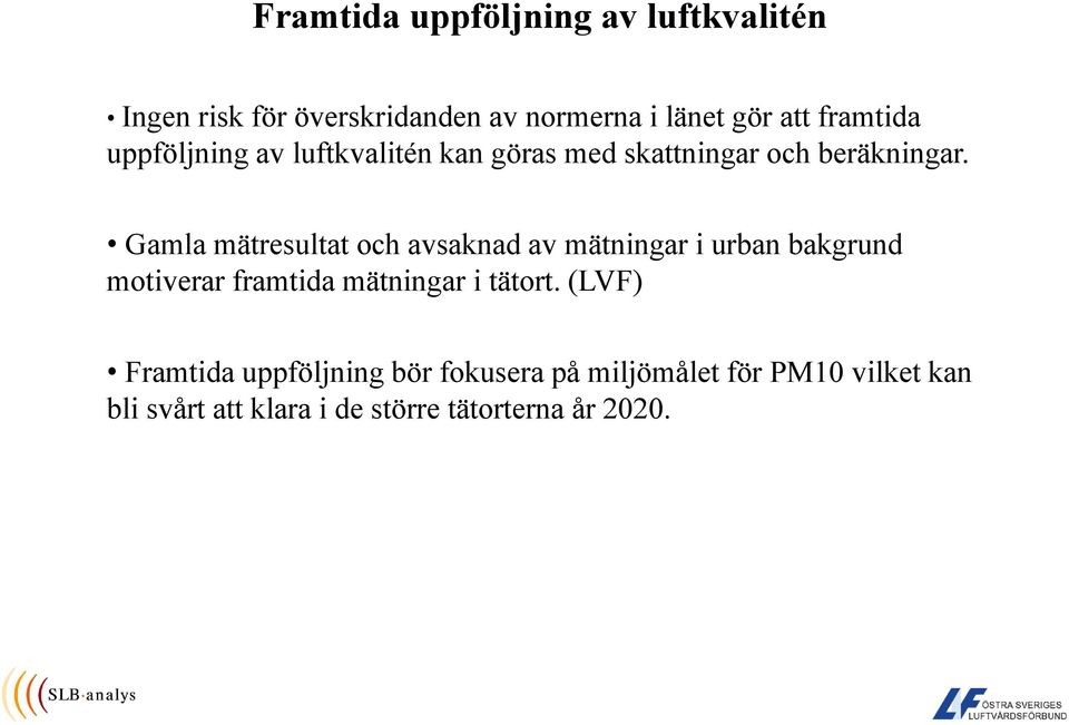 Gamla mätresultat och avsaknad av mätningar i urban bakgrund motiverar framtida mätningar i tätort.