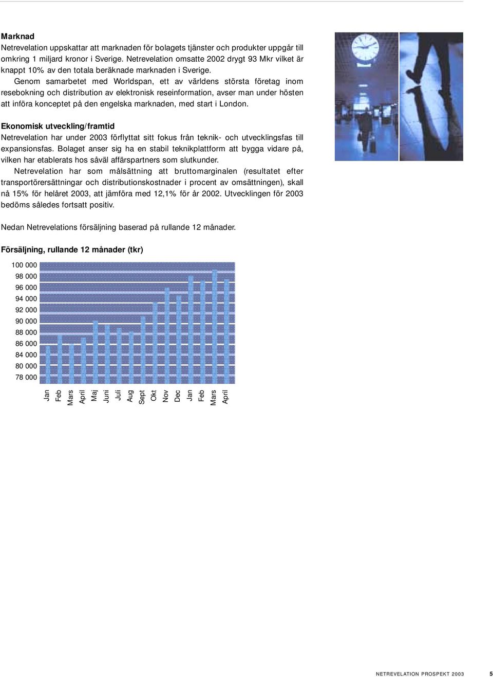 Genom samarbetet med Worldspan, ett av världens största företag inom resebokning och distribution av elektronisk reseinformation, avser man under hösten att införa konceptet på den engelska