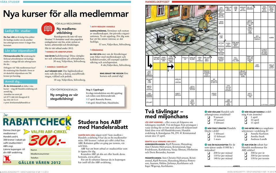 Deltagare vid Alla medlemmars kurs får ersättning från Handels i form av ett skattefritt stipendium om 784 kronor per kursdag. Anmäl dig.