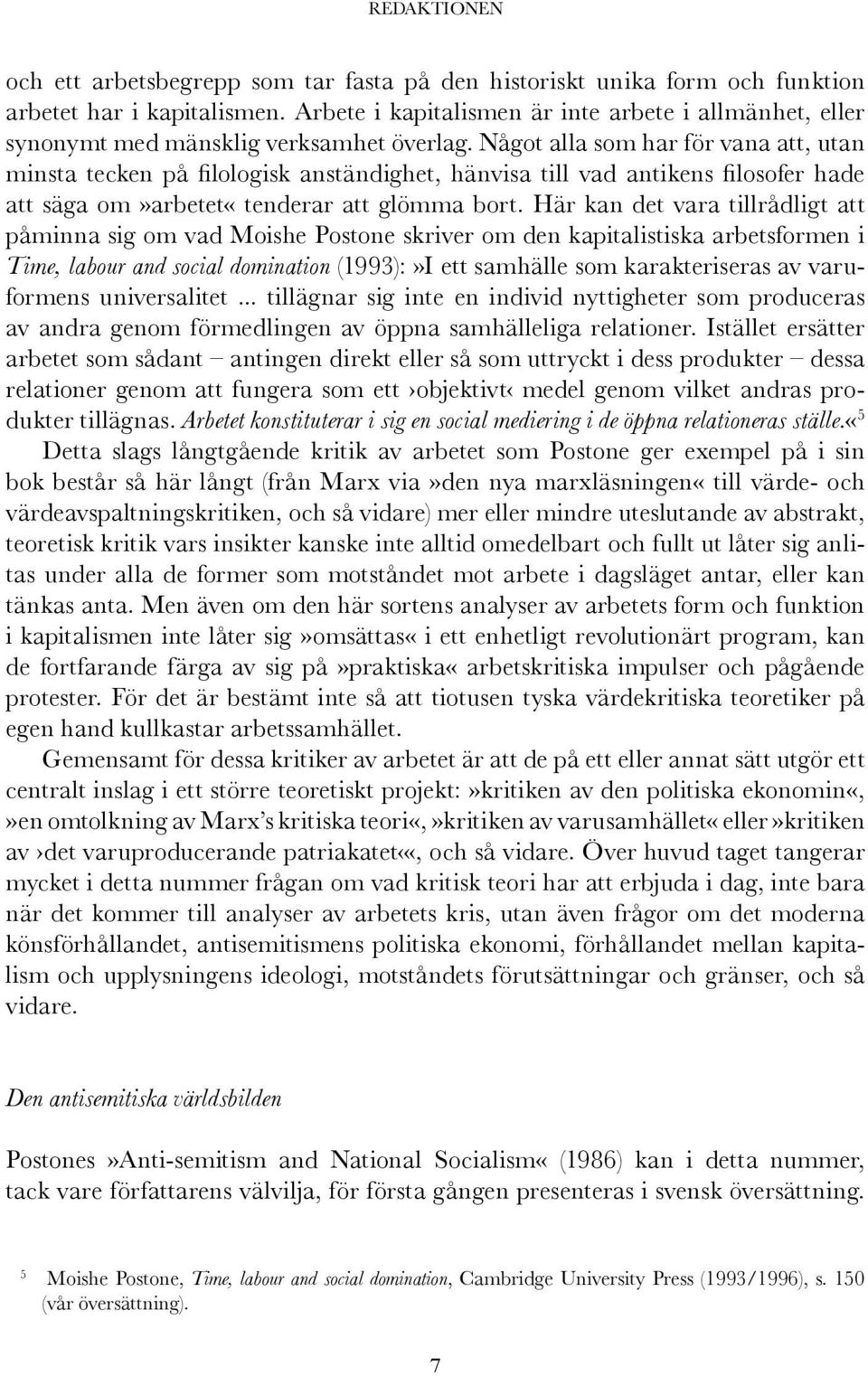 Något alla som har för vana att, utan minsta tecken på filologisk anständighet, hänvisa till vad antikens filosofer hade att säga om»arbetet«tenderar att glömma bort.