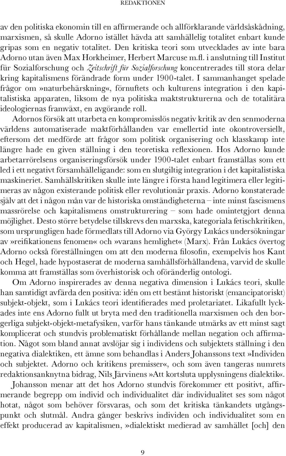 i anslutning till Institut für Sozialforschung och Zeitschrift für Sozialforschung koncentrerades till stora delar kring kapitalismens förändrade form under 1900-talet.