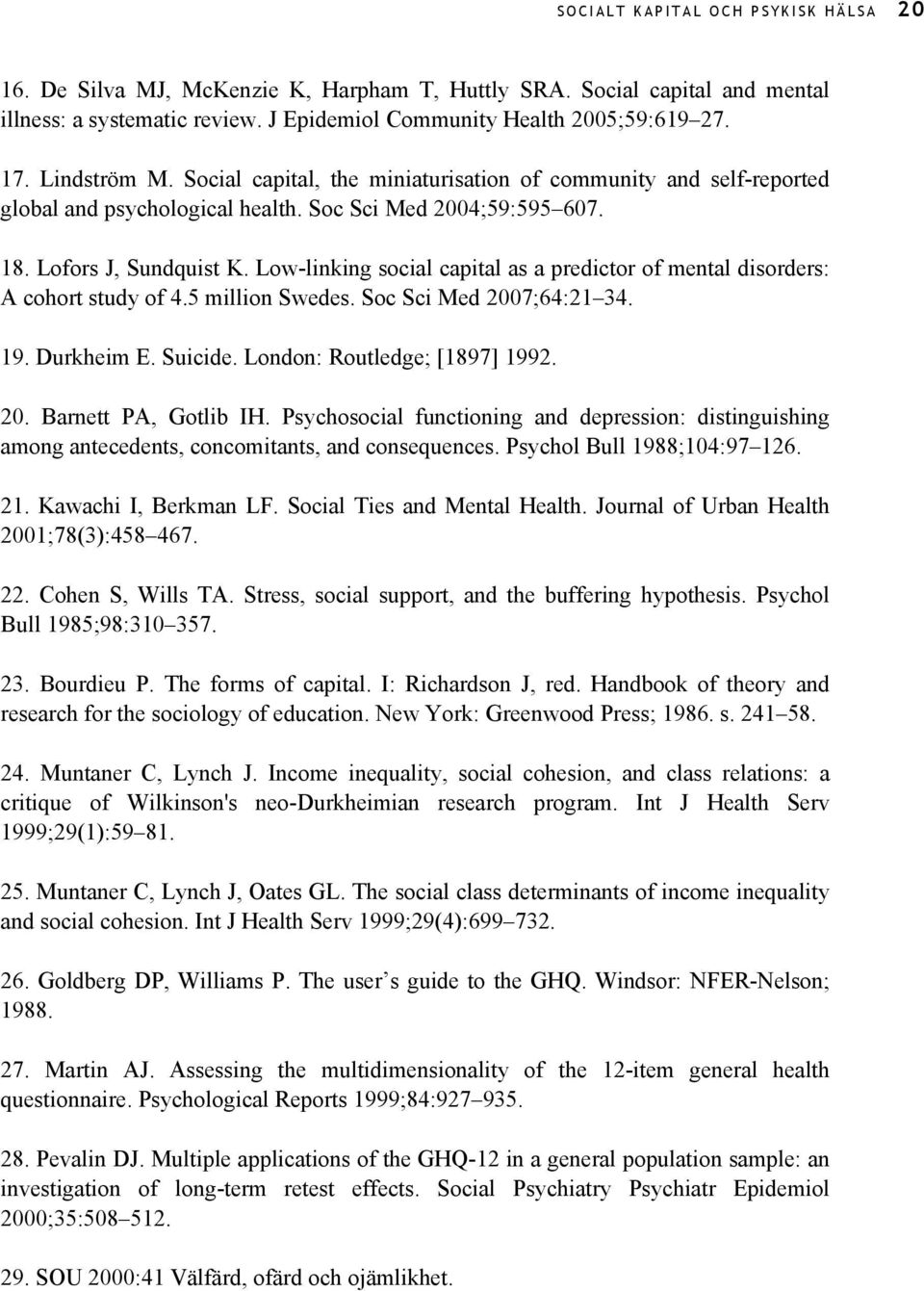 Low-linking social capital as a predictor of mental disorders: A cohort study of 4.5 million Swedes. Soc Sci Med 2007;64:21 34. 19. Durkheim E. Suicide. London: Routledge; [1897] 1992. 20. Barnett PA, Gotlib IH.