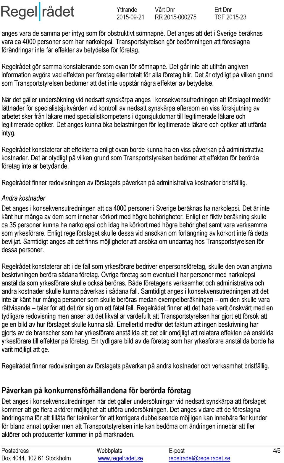 Det går inte att utifrån angiven information avgöra vad effekten per företag eller totalt för alla företag blir.