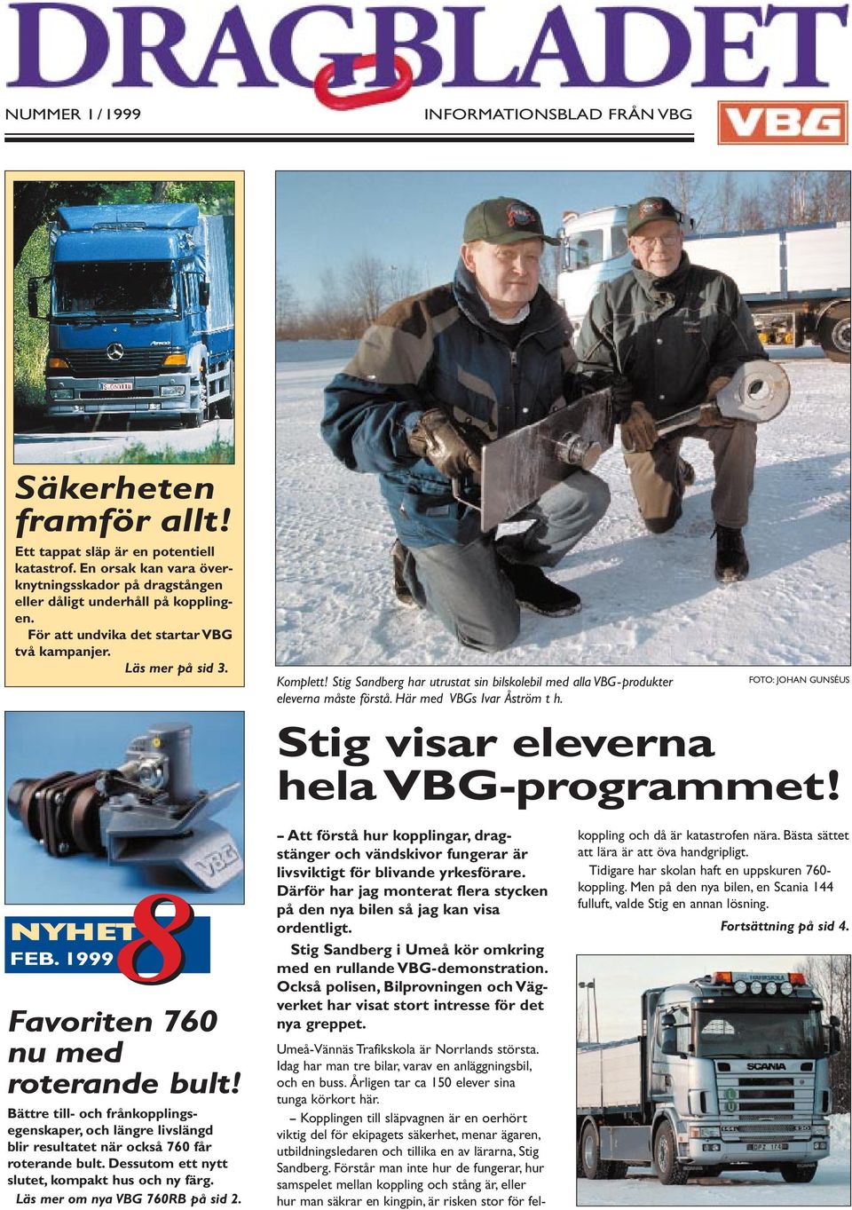 FOTO: JOHAN GUNSÉUS Stig visar eleverna hela VBG-programmet! 8 NYHET FEB. 19998 Favoriten 760 nu med roterande bult!