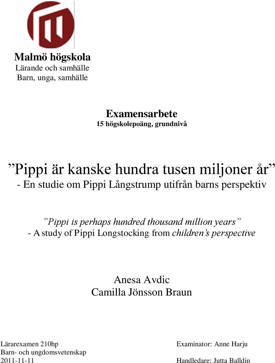 million years - A study of Pippi Longstocking from children s perspective Anesa Avdic Camilla Jönsson Braun