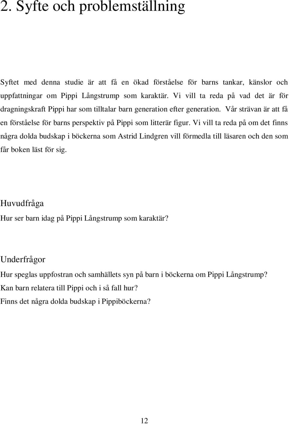 Vår strävan är att få en förståelse för barns perspektiv på Pippi som litterär figur.