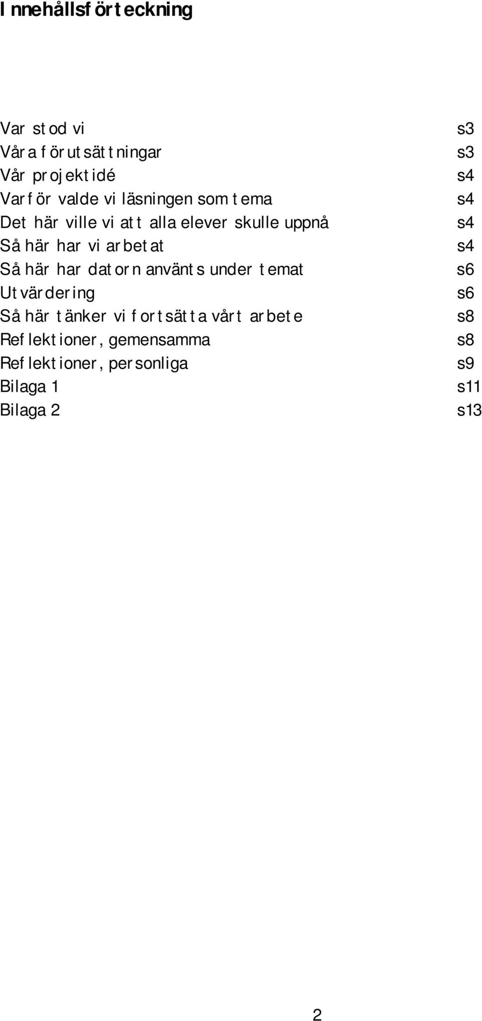 här har datorn använts under temat Utvärdering Så här tänker vi fortsätta vårt arbete