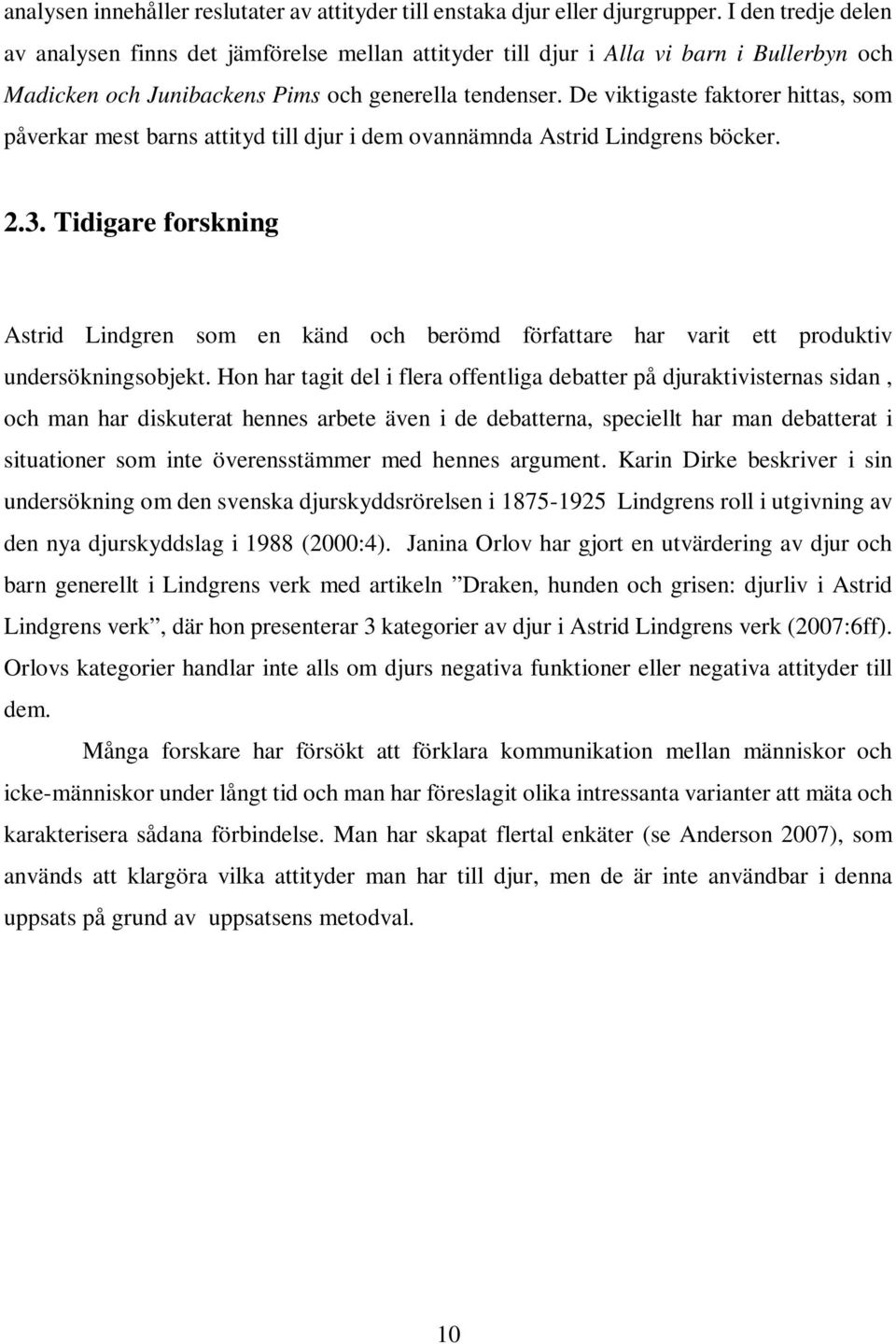 De viktigaste faktorer hittas, som påverkar mest barns attityd till djur i dem ovannämnda Astrid Lindgrens böcker. 2.3.