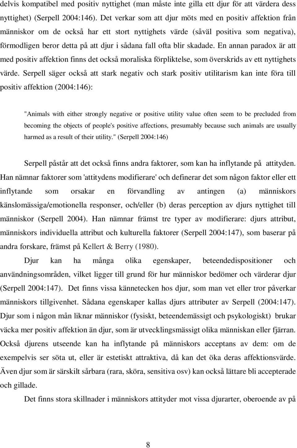 blir skadade. En annan paradox är att med positiv affektion finns det också moraliska förpliktelse, som överskrids av ett nyttighets värde.