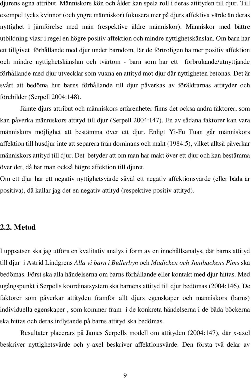 Människor med bättre utbildning viasr i regel en högre positiv affektion och mindre nyttighetskänslan.