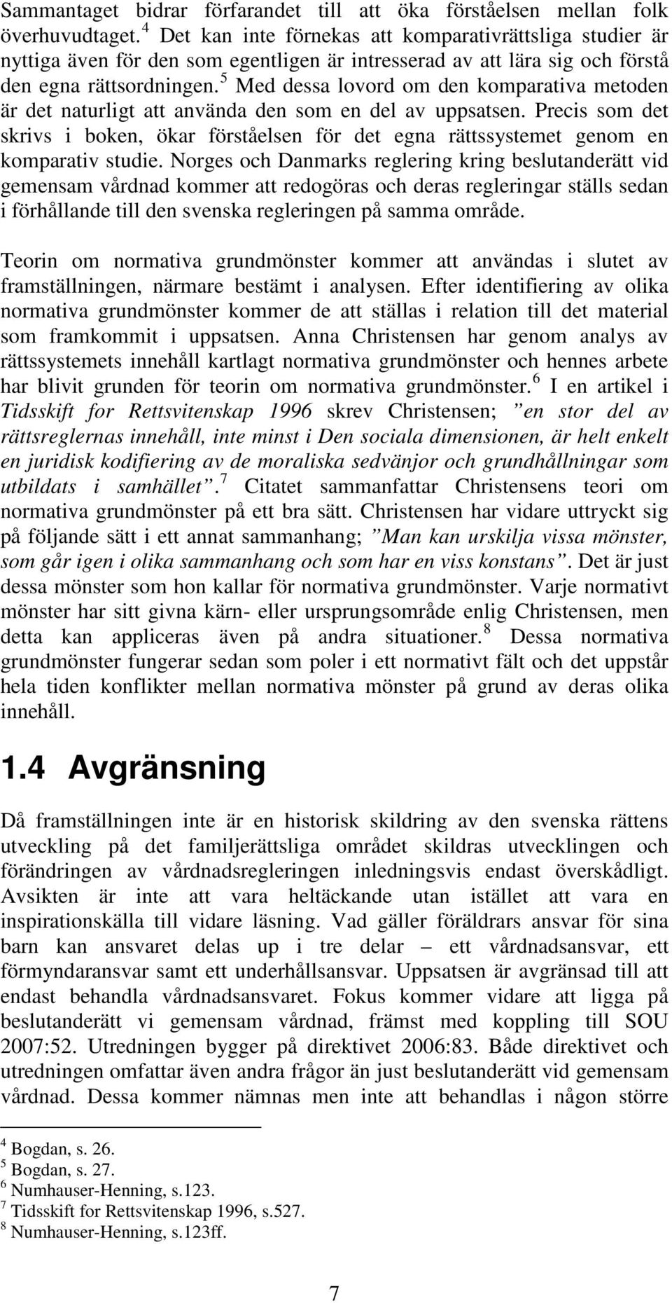 5 Med dessa lovord om den komparativa metoden är det naturligt att använda den som en del av uppsatsen.