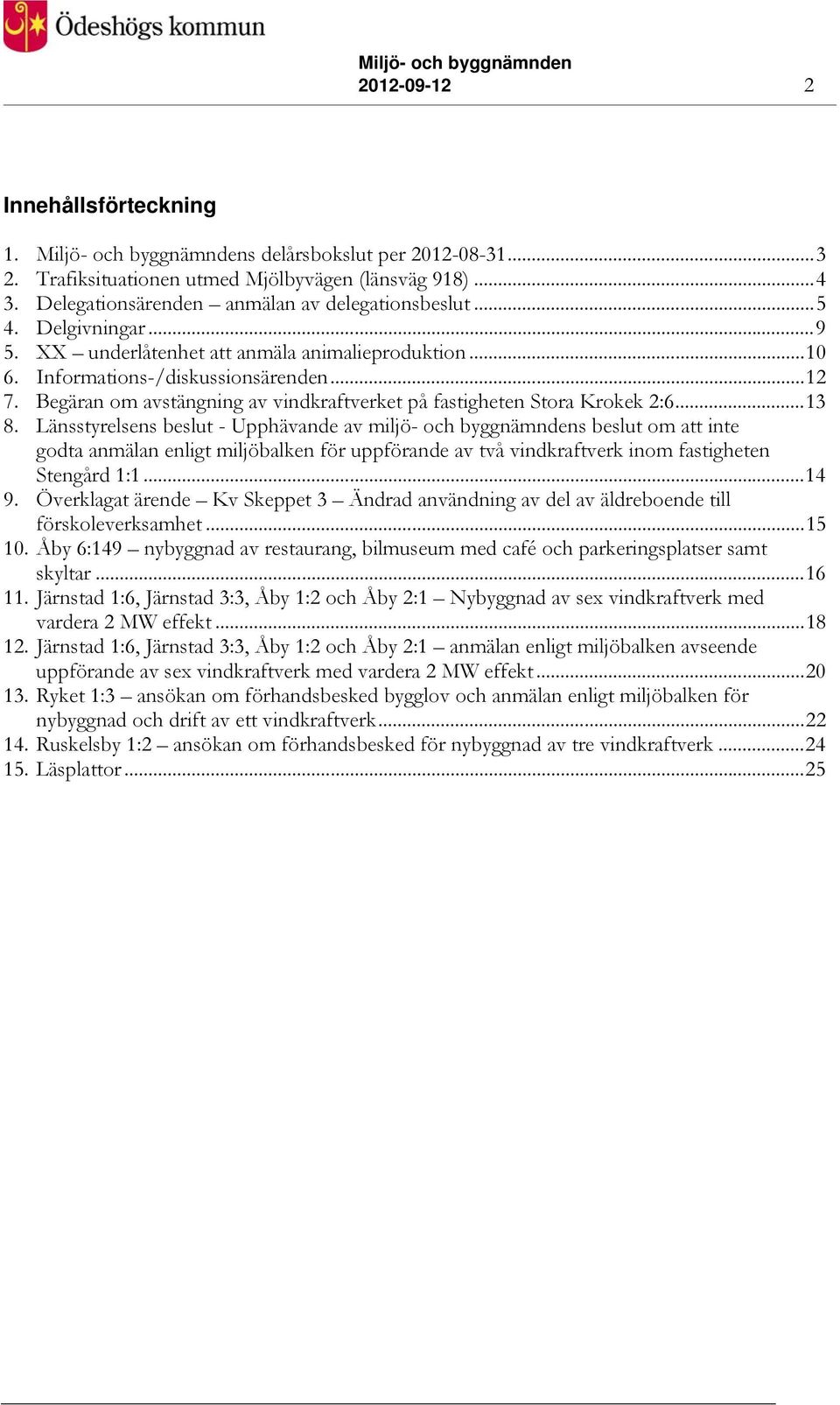 Begäran om avstängning av vindkraftverket på fastigheten Stora Krokek 2:6...13 8.