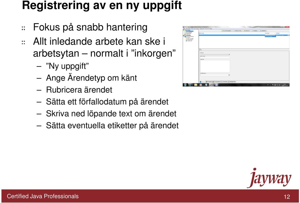 Rubricera ärendet Sätta ett förfallodatum på ärendet Skriva ned löpande text