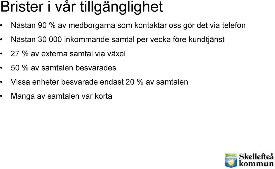 kundtjänst 27 % av externa samtal via växel 50 % av samtalen besvarades