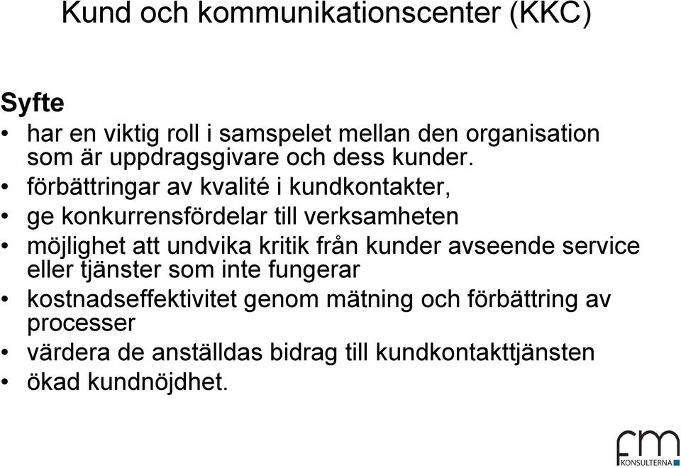 förbättringar av kvalité i kundkontakter, ge konkurrensfördelar till verksamheten möjlighet att undvika kritik