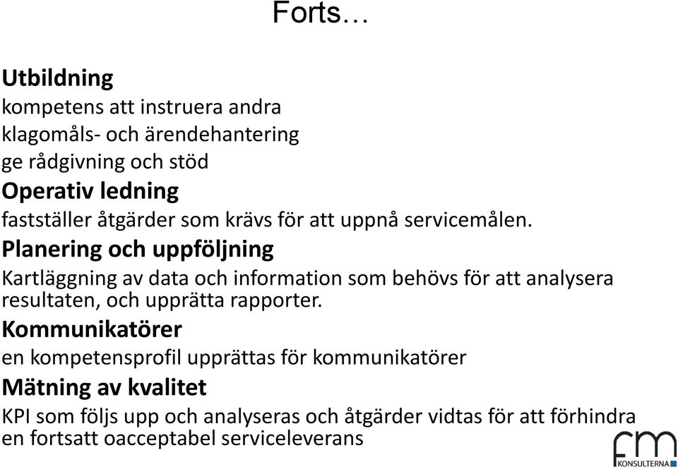 Planering och uppföljning Kartläggning av data och information som behövs för att analysera resultaten, och upprätta