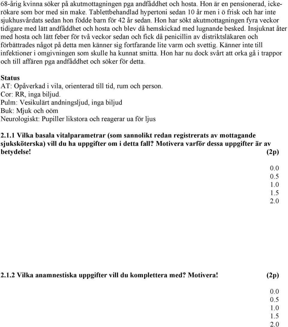 Hon har sökt akutmottagningen fyra veckor tidigare med lätt andfåddhet och hosta och blev då hemskickad med lugnande besked.