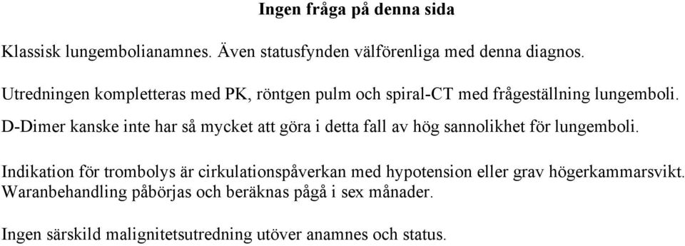 D-Dimer kanske inte har så mycket att göra i detta fall av hög sannolikhet för lungemboli.