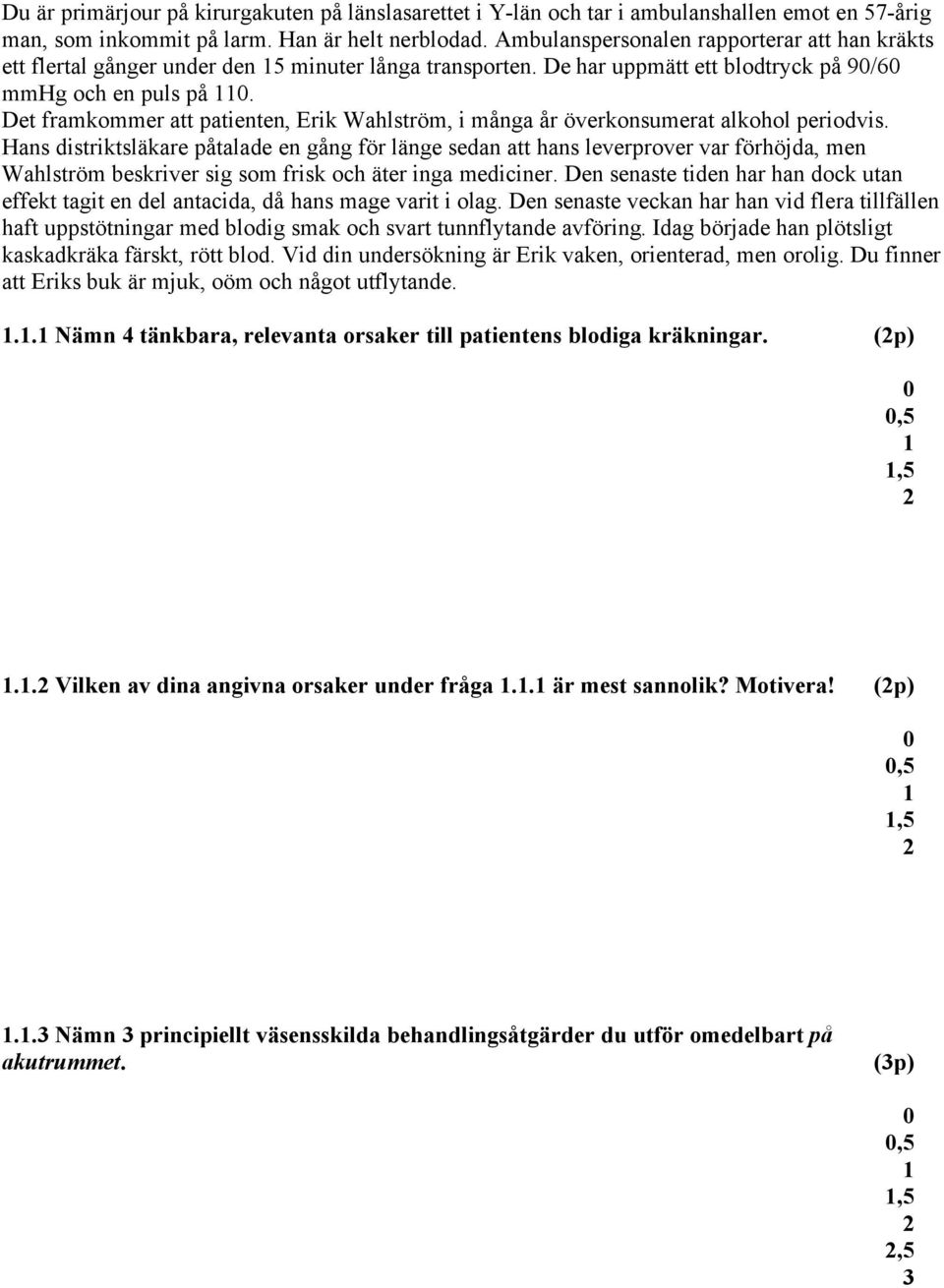 Det framkommer att patienten, Erik Wahlström, i många år överkonsumerat alkohol periodvis.