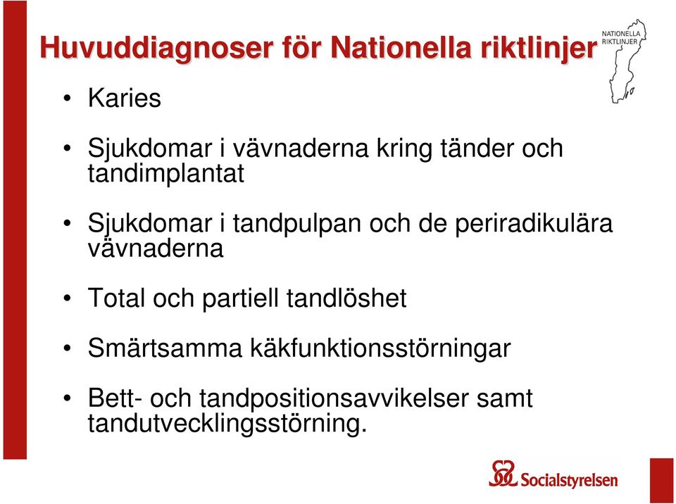 periradikulära vävnaderna Total och partiell tandlöshet Smärtsamma