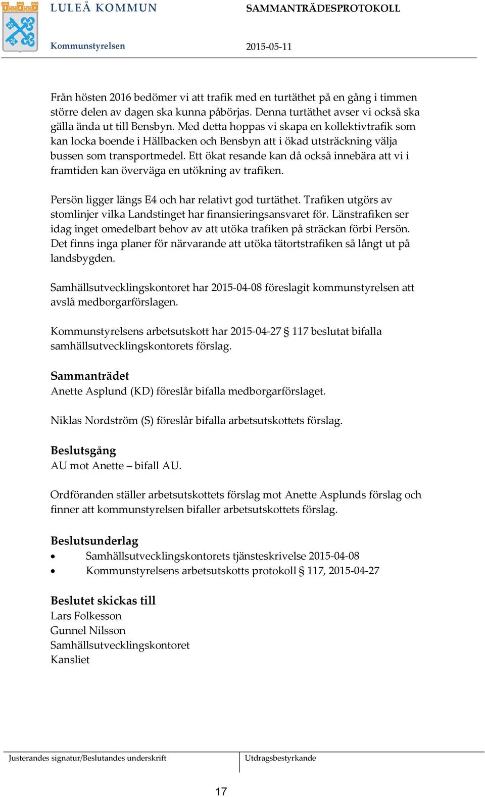 Ett ökat resande kan då också innebära att vi i framtiden kan överväga en utökning av trafiken. Persön ligger längs E4 och har relativt god turtäthet.