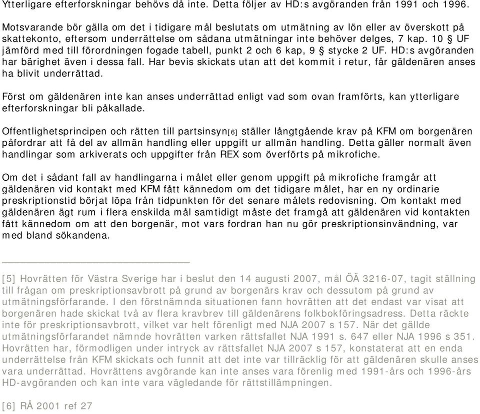 10 UF jämförd med till förordningen fogade tabell, punkt 2 och 6 kap, 9 stycke 2 UF. HD:s avgöranden har bärighet även i dessa fall.