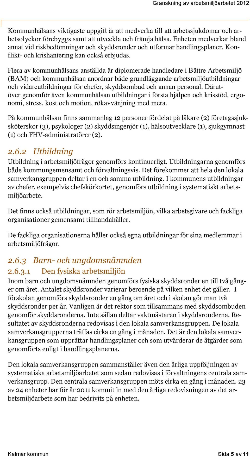 Flera av kommunhälsans anställda är diplomerade handledare i Bättre Arbetsmiljö (BAM) och kommunhälsan anordnar både grundläggande arbetsmiljöutbildningar och vidareutbildningar för chefer,