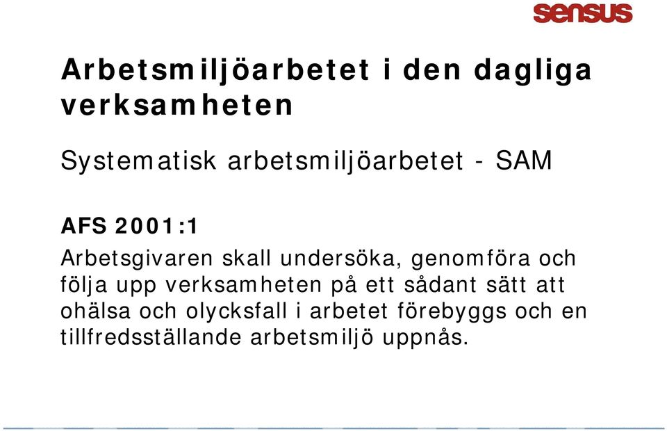 genomföra och följa upp verksamheten på ett sådant sätt att ohälsa