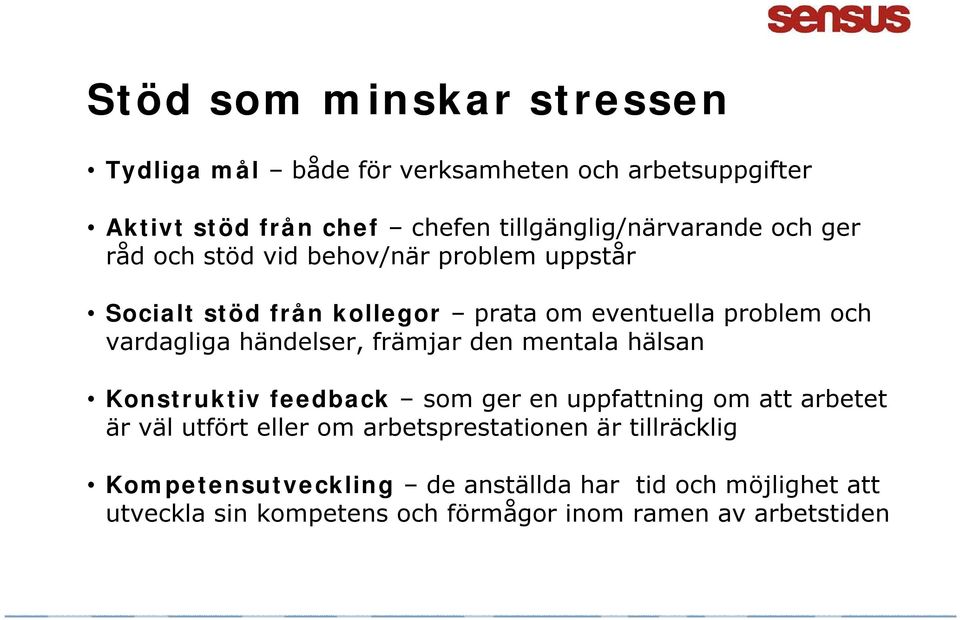 främjar den mentala hälsan Konstruktiv feedback som ger en uppfattning om att arbetet är väl utfört eller om arbetsprestationen är