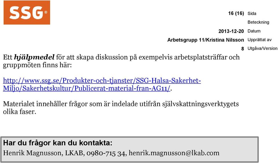 se/produkter-och-tjanster/ssg-halsa-sakerhet- Miljo/Sakerhetskultur/Publicerat-material-fran-AG11/.