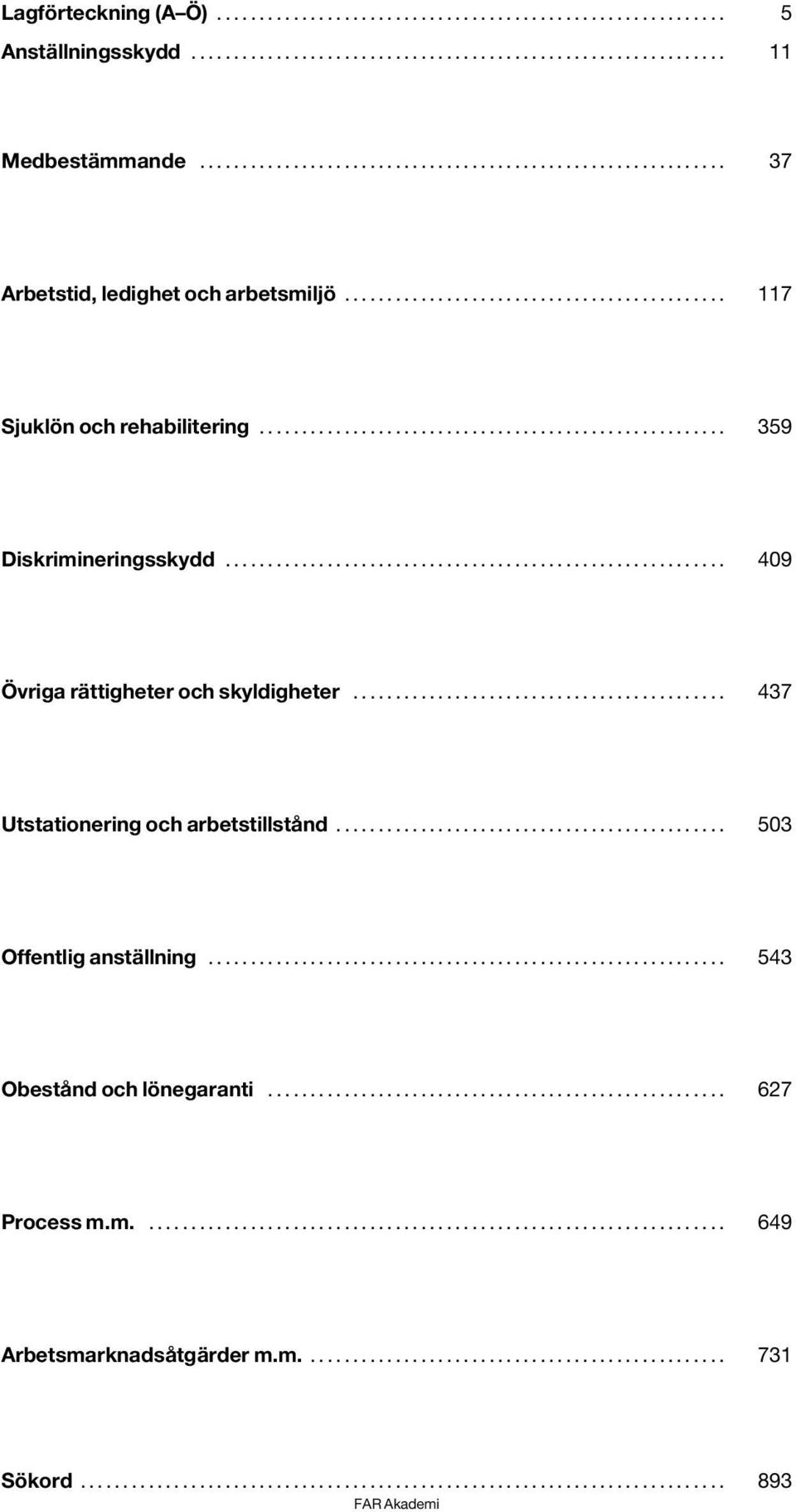 .. 359 Diskrimineringsskydd... 409 Övriga rättigheter och skyldigheter.