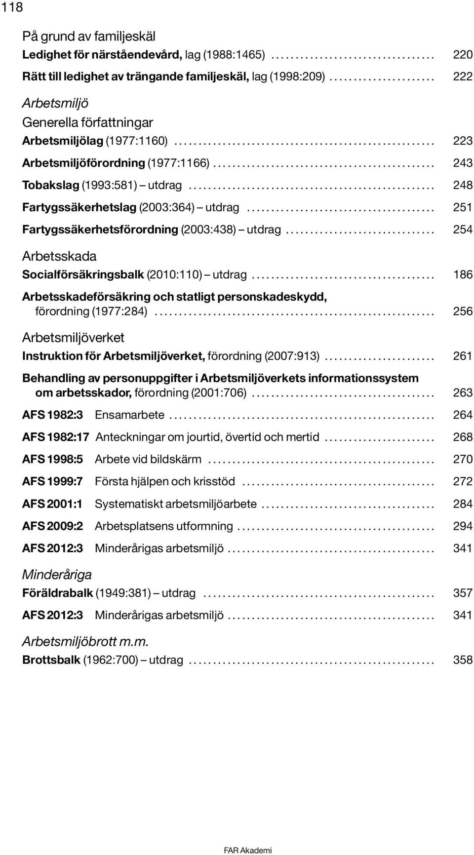 ............................................. 243 Tobakslag (1993:581) utdrag................................................... 248 Fartygssäkerhetslag (2003:364) utdrag.