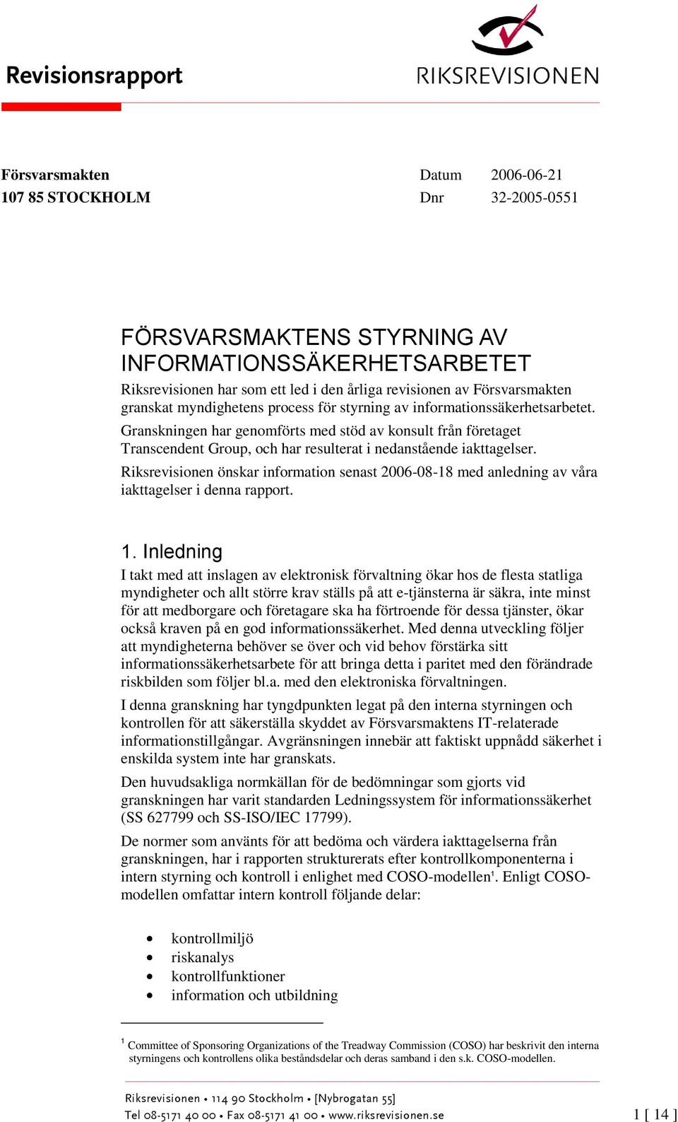 Granskningen har genomförts med stöd av konsult från företaget Transcendent Group, och har resulterat i nedanstående iakttagelser.