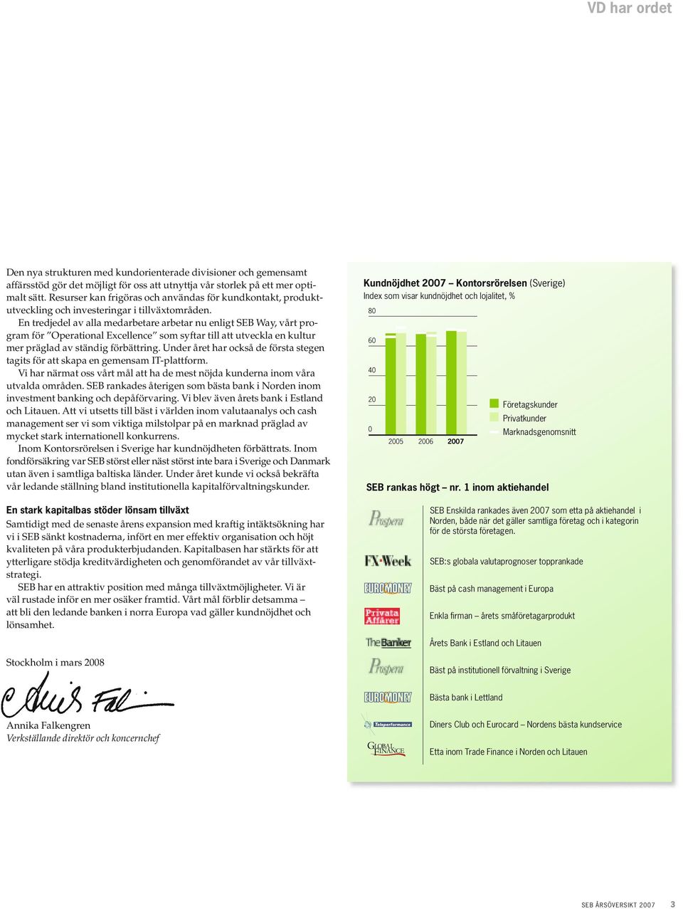 En tredjedel av alla medarbetare arbetar nu enligt SEB Way, vårt program för Operational Excellence som syftar till att utveckla en kultur mer präglad av ständig förbättring.