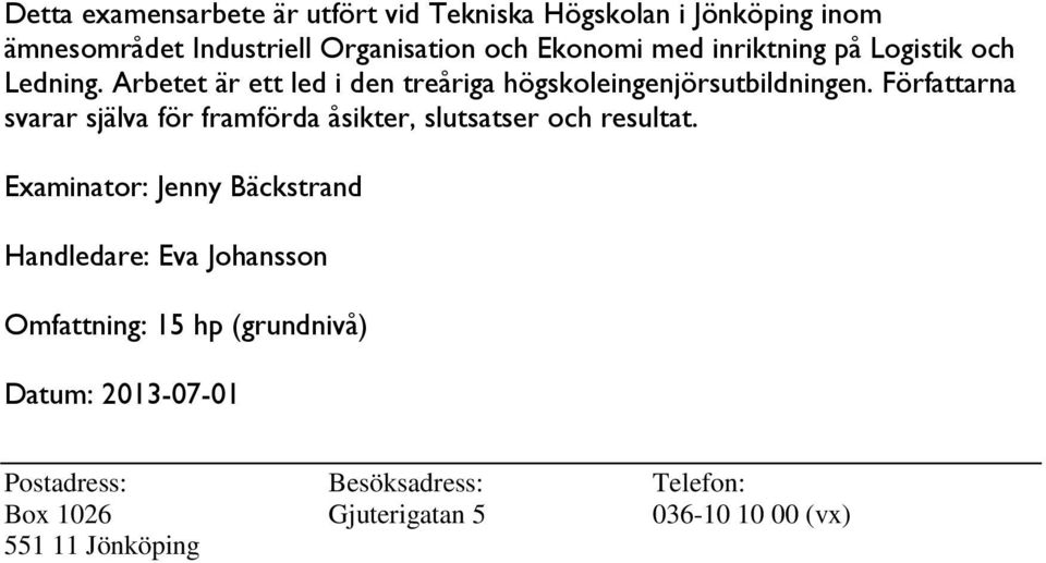 Författarna svarar själva för framförda åsikter, slutsatser och resultat.