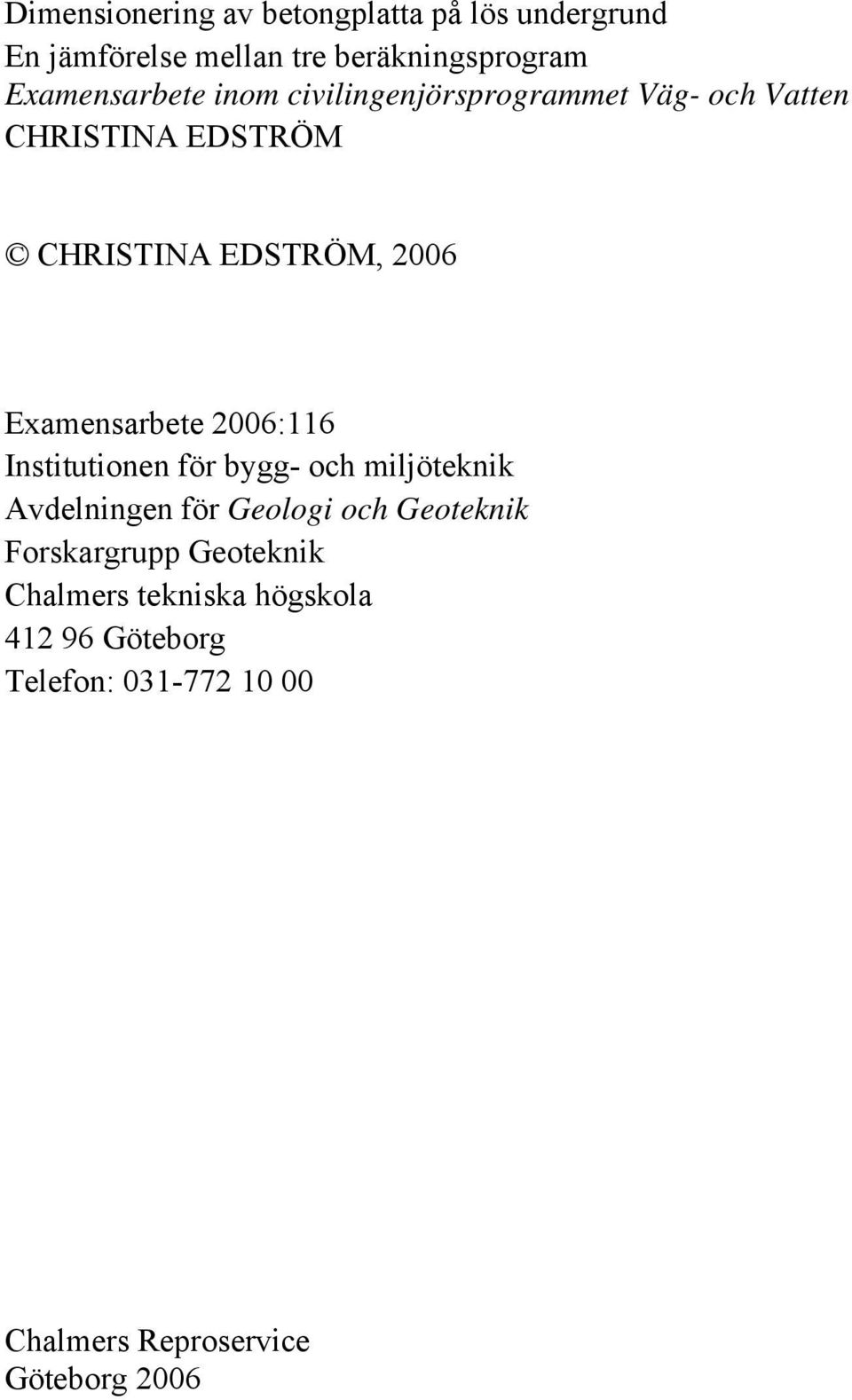 Examensarbete 2006:116 Institutionen för bygg- och miljöteknik Avdelningen för Geologi och Geoteknik