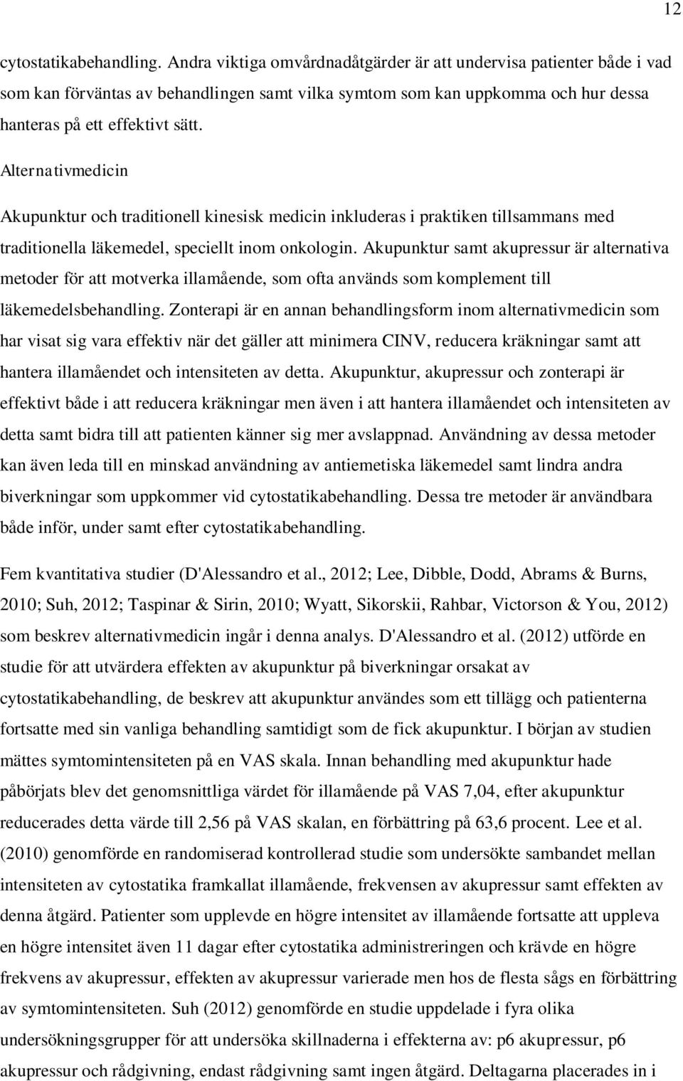 Alternativmedicin Akupunktur och traditionell kinesisk medicin inkluderas i praktiken tillsammans med traditionella läkemedel, speciellt inom onkologin.