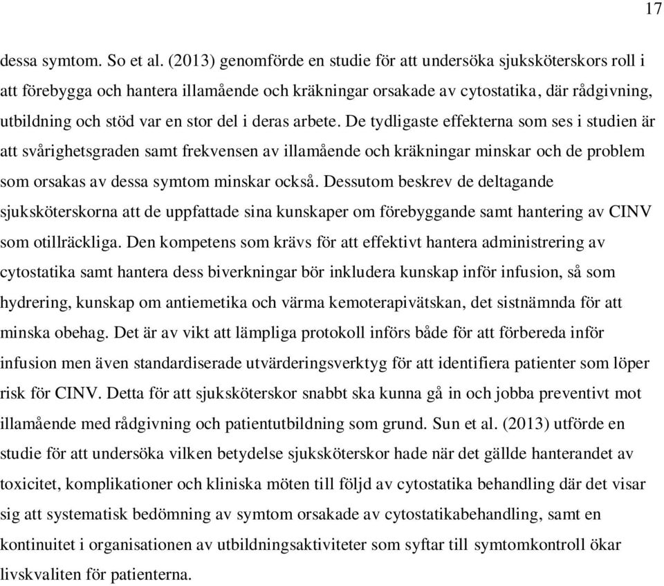 deras arbete. De tydligaste effekterna som ses i studien är att svårighetsgraden samt frekvensen av illamående och kräkningar minskar och de problem som orsakas av dessa symtom minskar också.