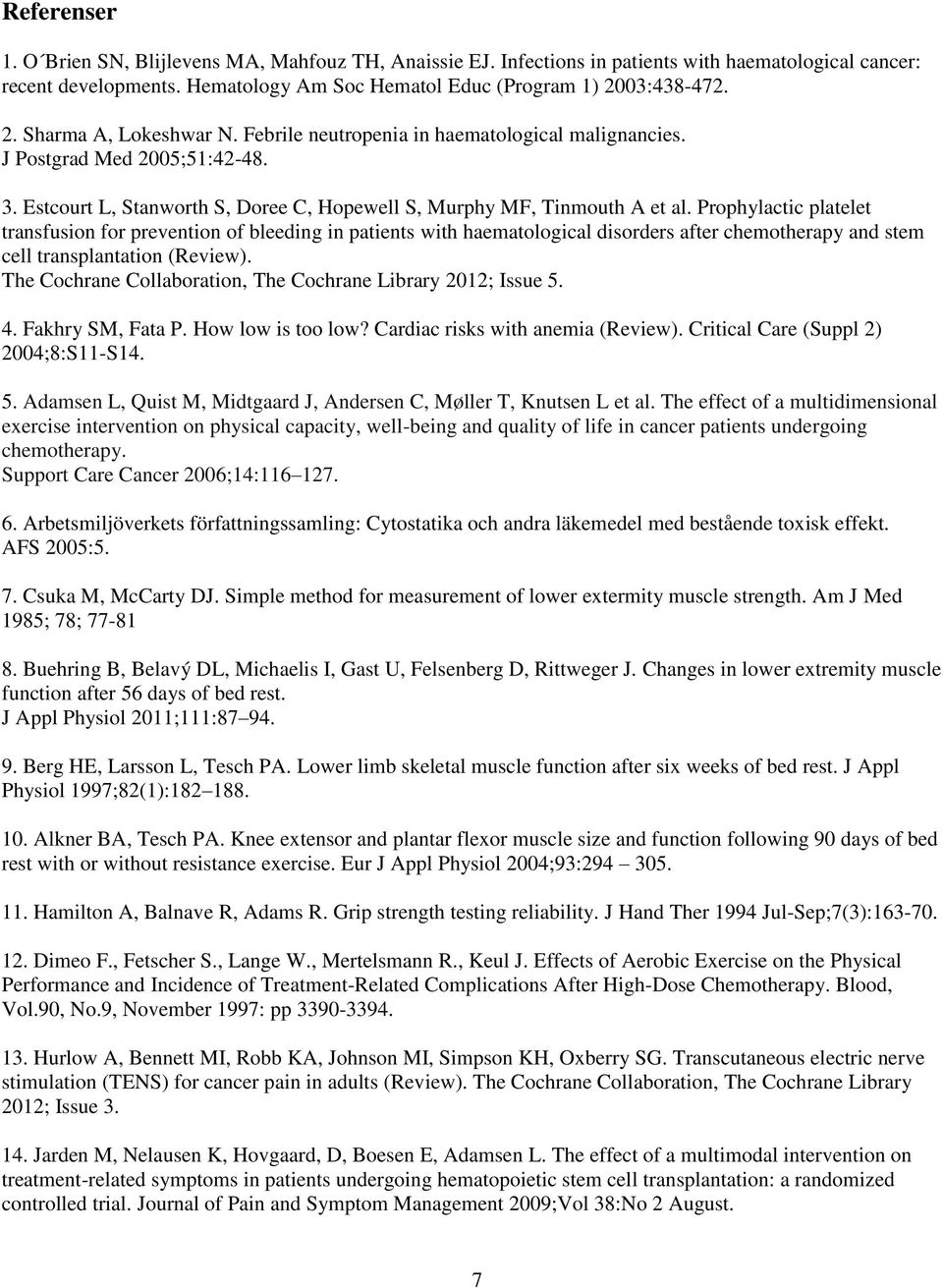 Prophylactic platelet transfusion for prevention of bleeding in patients with haematological disorders after chemotherapy and stem cell transplantation (Review).