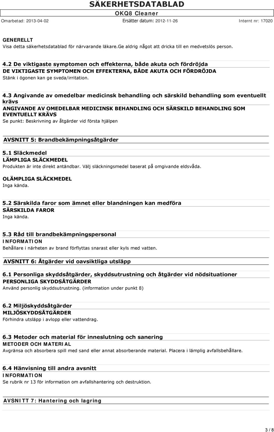 3 Angivande av omedelbar medicinsk behandling och särskild behandling som eventuellt krävs ANGIVANDE AV OMEDELBAR MEDICINSK BEHANDLING OCH SÄRSKILD BEHANDLING SOM EVENTUELLT KRÄVS Se punkt: