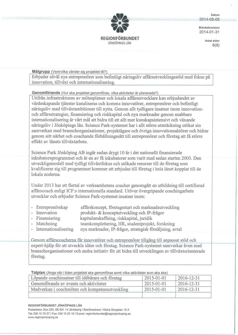 ) Utifrån infrastrukturen av mötespatser ch kaa affårsutveckare kan erbjudandet av värdeskapande tjänster kanaiseras ch kmma innvatörer, entreprenörer ch befintigt näringsiv med tiväxtambitiner ti
