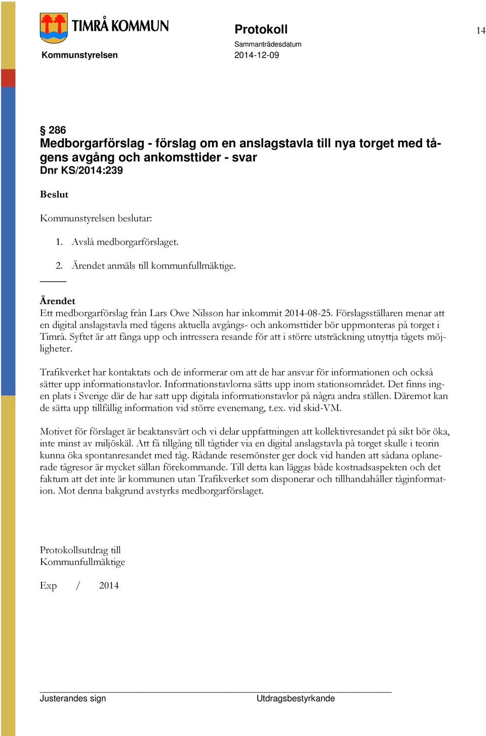 Syftet är att fånga upp och intressera resande för att i större utsträckning utnyttja tågets möjligheter.