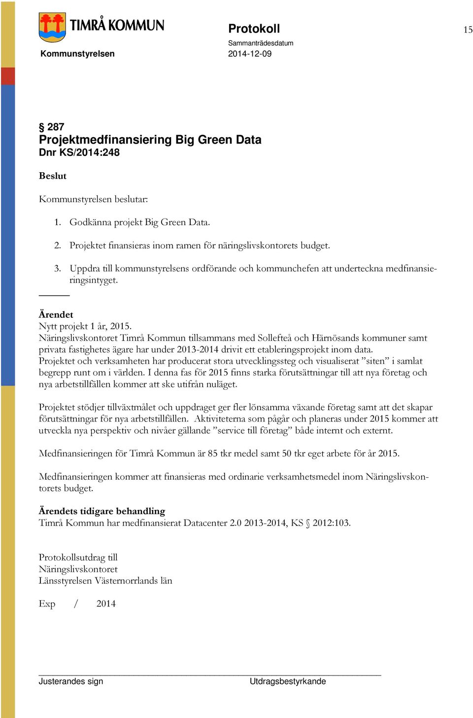 Näringslivskontoret Timrå Kommun tillsammans med Sollefteå och Härnösands kommuner samt privata fastighetes ägare har under 2013-2014 drivit ett etableringsprojekt inom data.