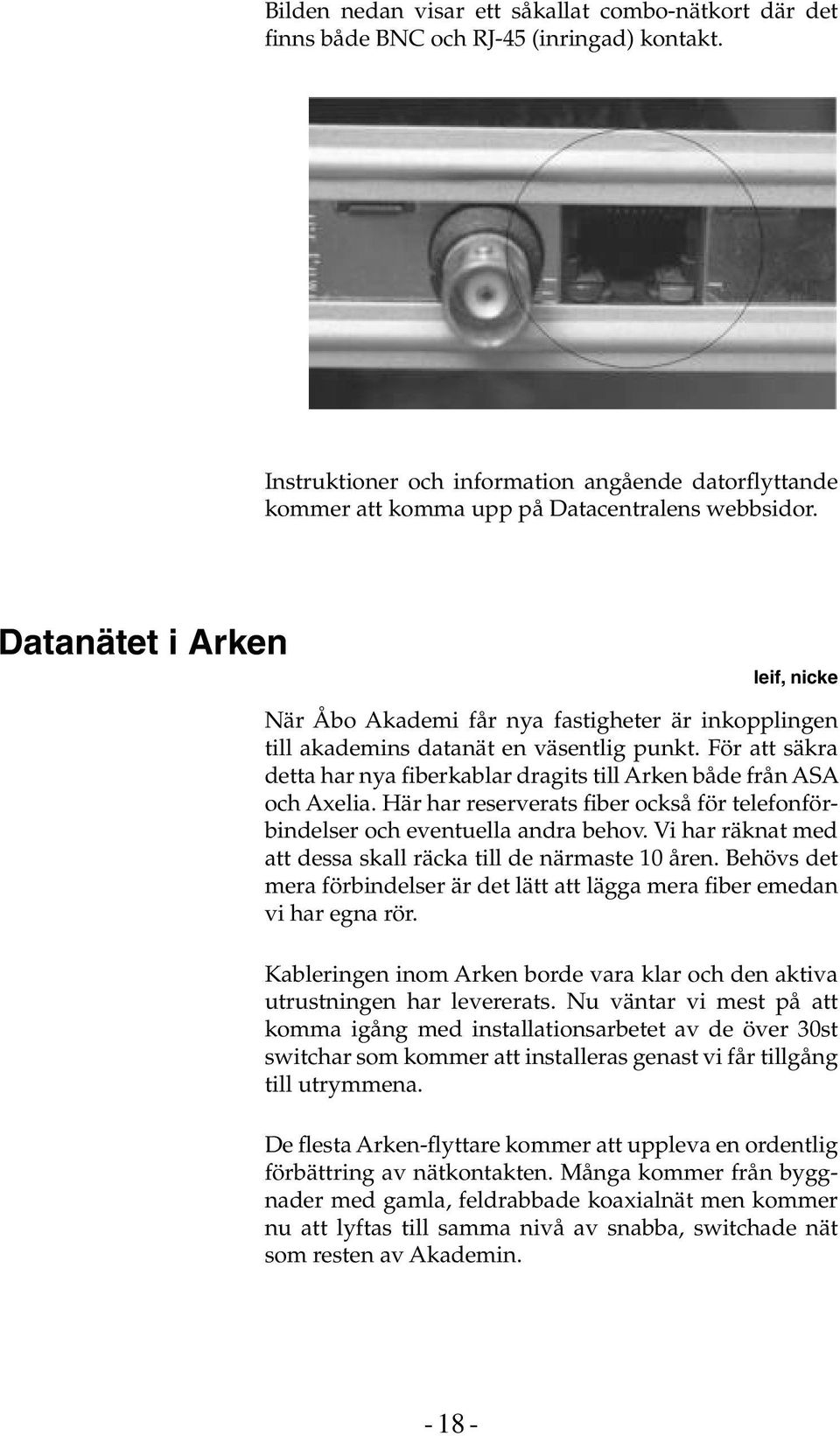 Datanätet i Arken leif, nicke När Åbo Akademi får nya fastigheter är inkopplingen till akademins datanät en väsentlig punkt.