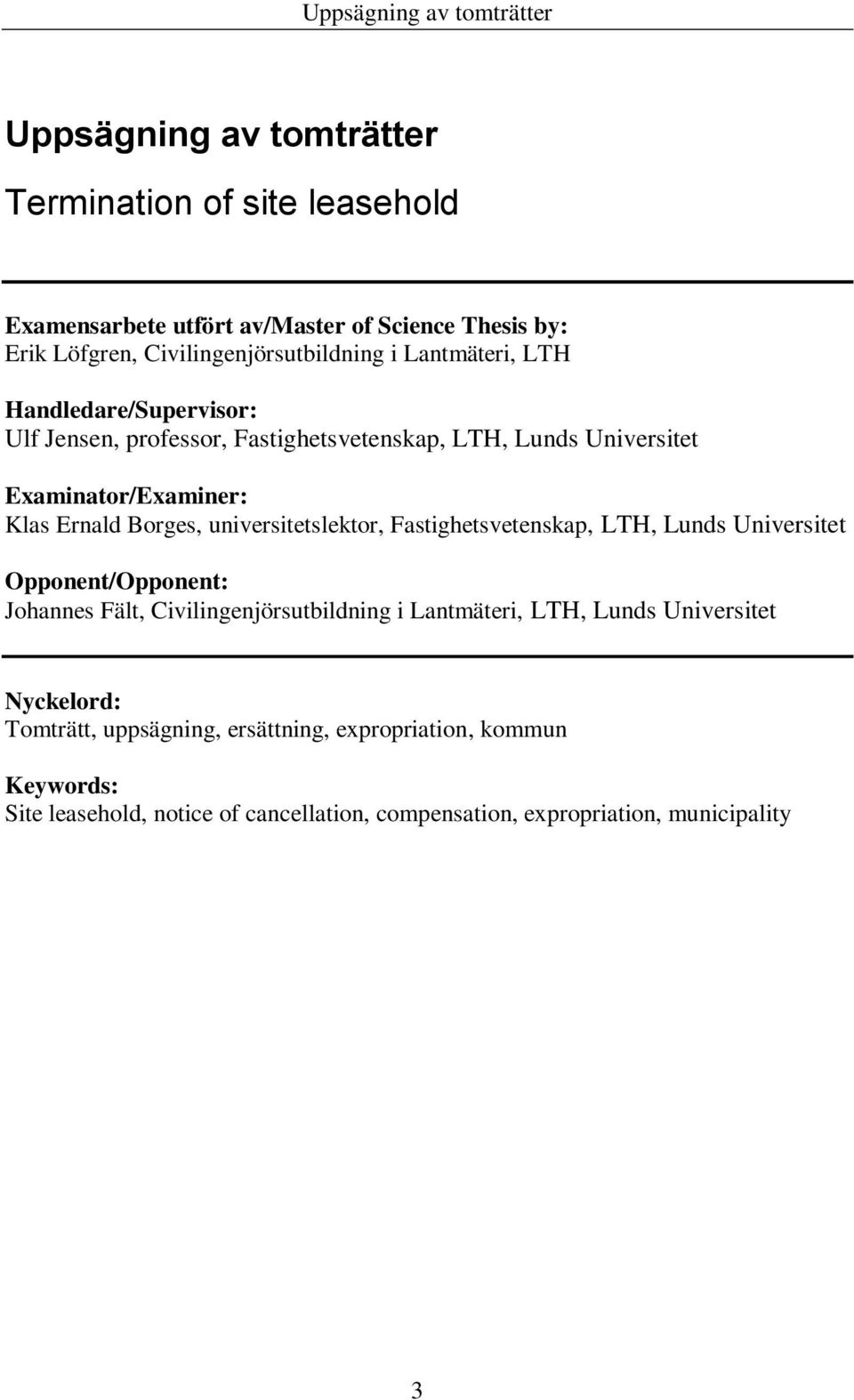 universitetslektor, Fastighetsvetenskap, LTH, Lunds Universitet Opponent/Opponent: Johannes Fält, Civilingenjörsutbildning i Lantmäteri, LTH, Lunds